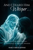 And I Heard Him Whisper... And I Heard Him Whisper...