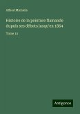 Histoire de la peinture flamande dupuis ses débuts jusqu'en 1864 Histoire de la peinture flamande dupuis ses débuts jusqu'en 1864