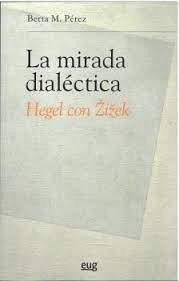 Cover LA MIRADA DIALECTICA HEGEL CON ZIZEK