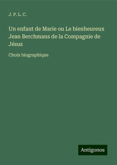 Un enfant de Marie ou Le bienheureux Jean Berchmans de la Compagnie de Jésus - J. P. L. C.