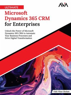 Ultimate Microsoft Dynamics 365 CRM for Enterprises: Unlock the Power of Microsoft Dynamics 365 CRM to Automate Your Business Processes and Drive Digital Transformation (eBook, ePUB) - Vikas, Vidit