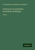 Archives de la Commission scientifique du Mexique Archives de la Commission scientifique du Mexique