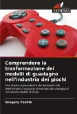 Comprendere la trasformazione dei modelli di guadagno nell'industria dei giochi