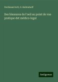 Des blessures de l'oeil au point de vue pratique det médico-legal Des blessures de l'oeil au point de vue pratique det médico-legal
