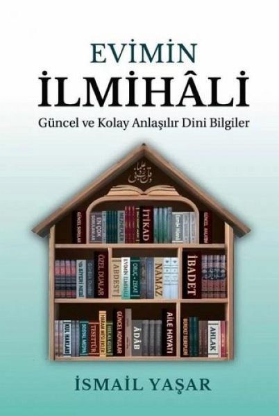 Evimin Ilmihali - Güncel ve Kolay Anlatimli Dini Bilgiler Evimin Ilmihali - Güncel ve Kolay Anlatimli Dini Bilgiler