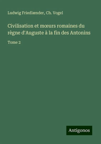 Civilisation et m¿urs romaines du règne d'Auguste à la fin des Antonins
