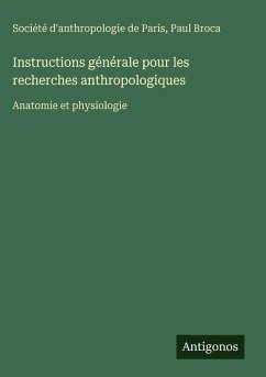 Instructions générale pour les recherches anthropologiques - Société d'anthropologie de Paris; Broca, Paul