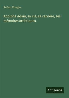 Cover Adolphe Adam, sa vie, sa carrière, ses mémoires artistiques.