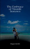 The Embrace of Moonlit Sorrows The Embrace of Moonlit Sorrows