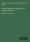 Armorial général ou Registres de la noblesse de France Armorial général ou Registres de la noblesse de France