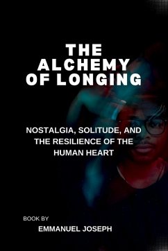 The Alchemy of Longing, Nostalgia, Solitude, and the Resilience of the Human Heart - Joseph