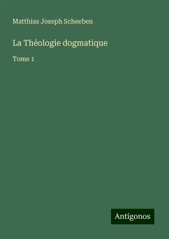 La Théologie dogmatique - Scheeben, Matthias Joseph