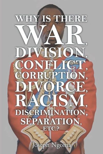 Why There Is War, Division, Conflict, Corruption, Divorce, Racism, Discrimination, Separation, Etc.?