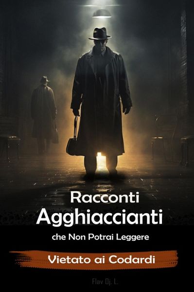 Racconti Agghiaccianti che Non Potrai Leggere - Vietato ai Codardi (eBook, ePUB) Racconti Agghiaccianti che Non Potrai Leggere - Vietato ai Codardi (eBook, ePUB)