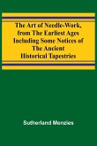 The Art of Needle-work, from the Earliest Ages; Including Some Notices of the Ancient Historical Tapestries