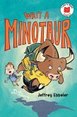 Wait a Minotaur Wait a Minotaur