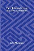 The Christian serving his own generation The Christian serving his own generation
