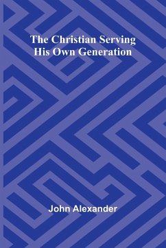 Cover The Christian serving his own generation