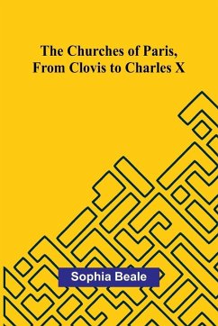 The Churches of Paris, from Clovis to Charles X Cover The Churches of Paris, from Clovis to Charles X