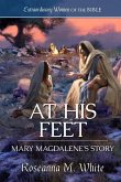 At His Feet: Mary Magdalene's Story At His Feet: Mary Magdalene's Story
