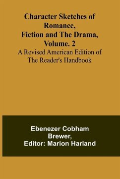 Cover Character Sketches of Romance, Fiction, and the Drama, Vol. 2; A Revised American Edition of the Reader's Handbook