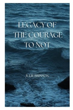 Legacy of the Courage to Not - Brinson, Julie