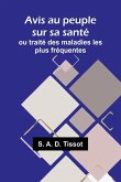 Avis au peuple sur sa santé; ou traité des maladies les plus fréquentes Avis au peuple sur sa santé; ou traité des maladies les plus fréquentes
