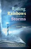 Riding Rainbows Through the Storms Riding Rainbows Through the Storms