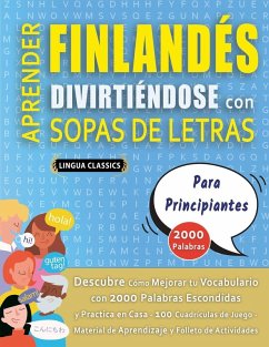 APRENDER FINLANDÉS DIVIRTIÉNDOSE CON SOPAS DE LETRAS - PARA PRINCIPIANTES - Descubre Cómo Mejorar tu Vocabulario con 2000 Palabras Escondidas y Practica en Casa - 100 Cuadrículas de Juego - Material de Aprendizaje y Folleto de Actividades - Lingua Classics APRENDER FINLANDÉS DIVIRTIÉNDOSE CON SOPAS DE LETRAS - PARA PRINCIPIANTES - Descubre Cómo Mejorar tu Vocabulario con 2000 Palabras Escondidas y Practica en Casa - 100 Cuadrículas de Juego - Material de Aprendizaje y Folleto de Actividades - Lingua Classics
