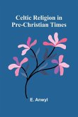 Celtic Religion in pre-Christian times Celtic Religion in pre-Christian times