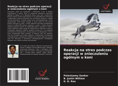 Reakcja na stres podczas operacji w znieczuleniu ogólnym u koni - Sankar, Palanisamy;Justin William, B.;Rao, G. D.