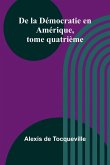 De la Démocratie en Amérique, tome quatrième De la Démocratie en Amérique, tome quatrième