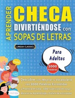APRENDER CHECA DIVIRTIÉNDOSE CON SOPAS DE LETRAS - PARA ADULTOS - Descubre Cómo Mejorar tu Vocabulario con 2000 Palabras Escondidas y Practica en Casa - 100 Cuadrículas de Juego - Material de Aprendizaje y Folleto de Actividades - Lingua Classics