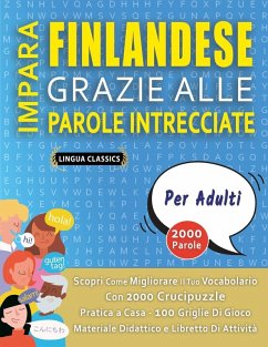 Cover IMPARA FINLANDESE GRAZIE ALLE PAROLE INTRECCIATE - PER ADULTI - Scopri Come Migliorare Il Tuo Vocabolario Con 2000 Crucipuzzle e Pratica a Casa - 100 Griglie Di Gioco - Materiale Didattico e Libretto Di Attività
