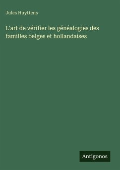 L'art de vérifier les généalogies des familles belges et hollandaises - Huyttens, Jules