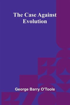 The Case Against Evolution - Barry O'Toole, George