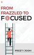 From Frazzled To Focused - Bild 1