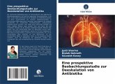 Eine prospektive Beobachtungsstudie zur Deeskalation von Antibiotika Eine prospektive Beobachtungsstudie zur Deeskalation von Antibiotika