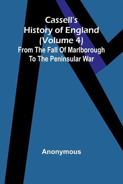 Cassell's History of England (Volume 4); From the Fall of Marlborough to the Peninsular War - Anonymous