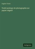 Traité pratique de photographie sur papier négatif