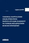 Tarimsal Kapitalizme Gecis Sürecinde Ingiliz Citleme Hareketi ve Toprak Mülkiyetinin Hukuki Dönüsümü Tarimsal Kapitalizme Gecis Sürecinde Ingiliz Citleme Hareketi ve Toprak Mülkiyetinin Hukuki Dönüsümü