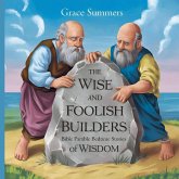 The Wise and Foolish Builders The Wise and Foolish Builders