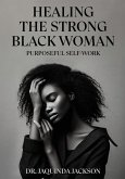 Healing the Strong Black Woman Purposeful Self-Work Healing the Strong Black Woman Purposeful Self-Work