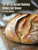 50 Art of Bread Baking Dishes for Home 50 Art of Bread Baking Dishes for Home