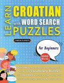 LEARN CROATIAN WITH WORD SEARCH PUZZLES FOR BEGINNERS - Discover How to Improve Foreign Language Skills with a Fun Vocabulary Builder. Find 2000 Words to Practice at Home - 100 Large Print Puzzle Games - Teaching Material, Study Activity Workbook LEARN CROATIAN WITH WORD SEARCH PUZZLES FOR BEGINNERS - Discover How to Improve Foreign Language Skills with a Fun Vocabulary Builder. Find 2000 Words to Practice at Home - 100 Large Print Puzzle Games - Teaching Material, Study Activity Workbook