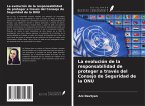 La evolución de la responsabilidad de proteger a través del Consejo de Seguridad de la ONU La evolución de la responsabilidad de proteger a través del Consejo de Seguridad de la ONU