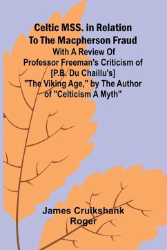 Celtic MSS. in relation to the Macpherson fraud; With a review of Professor Freeman's criticism of [P.B. Du Chaillu's] 