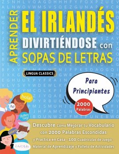 Cover APRENDER EL IRLANDÉS DIVIRTIÉNDOSE CON SOPAS DE LETRAS - PARA PRINCIPIANTES - Descubre Cómo Mejorar tu Vocabulario con 2000 Palabras Escondidas y Practica en Casa - 100 Cuadrículas de Juego - Material de Aprendizaje y Folleto de Actividades
