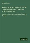 Histoire de la reine Bérengère, femme de Richard C¿ur-de-Lion et dame Douairière Du Mans Histoire de la reine Bérengère, femme de Richard C¿ur-de-Lion et dame Douairière Du Mans