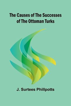 The Causes of the Successes of the Ottoman Turks - Surtees Phillpotts, J.